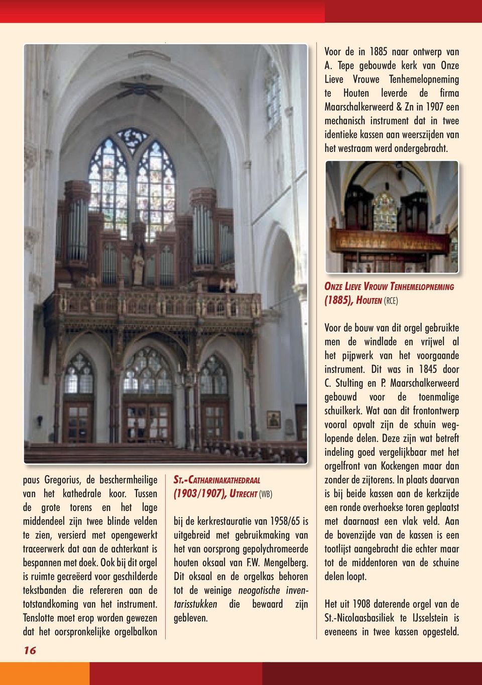 westraam werd ondergebracht. paus Gregorius, de beschermheilige van het kathedrale koor.