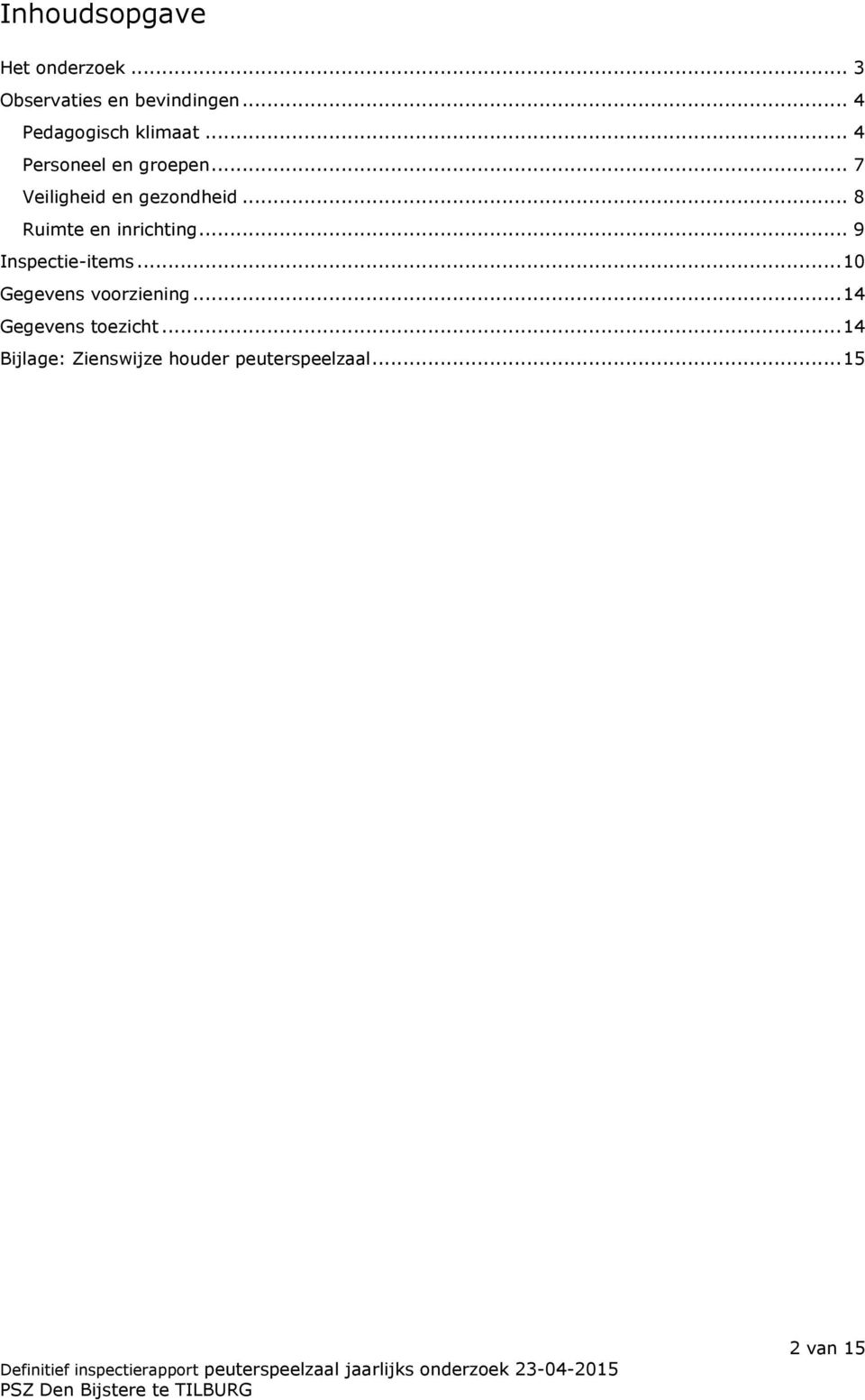 .. 7 Veiligheid en gezondheid... 8 Ruimte en inrichting... 9 Inspectie-items.