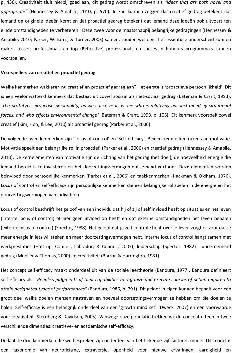 Deze twee voor de maatschappij belangrijke gedragingen (Hennessey & Amabile, 2010; Parker, Williams, & Turner, 2006) samen, zouden wel eens het essentiële onderscheid kunnen maken tussen