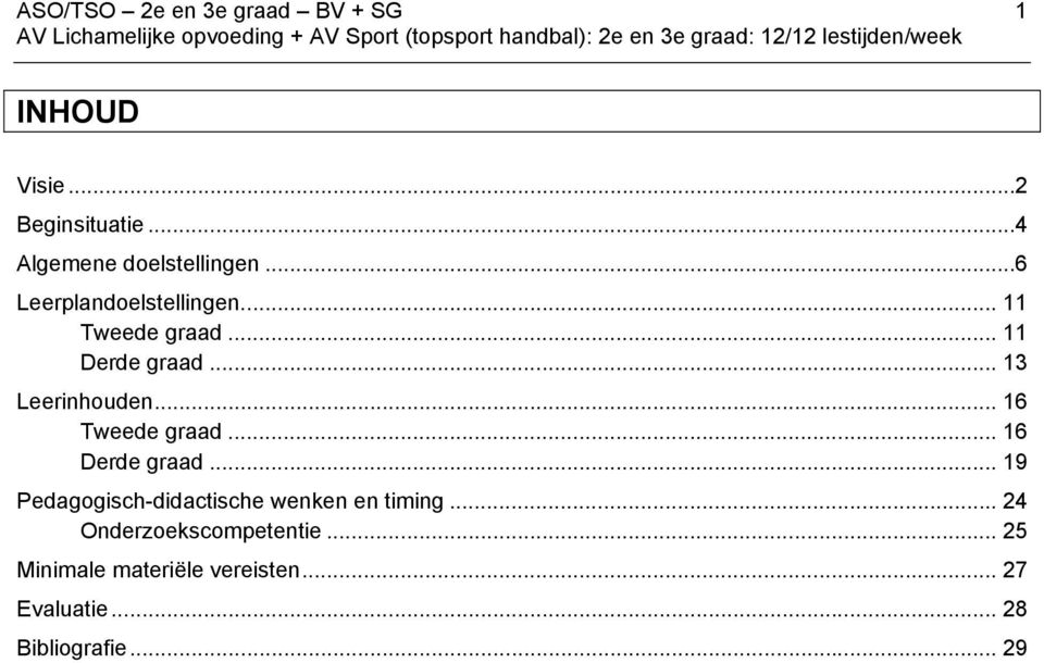 .. 16 Tweede graad... 16 Derde graad... 19 Pedagogisch-didactische wenken en timing.