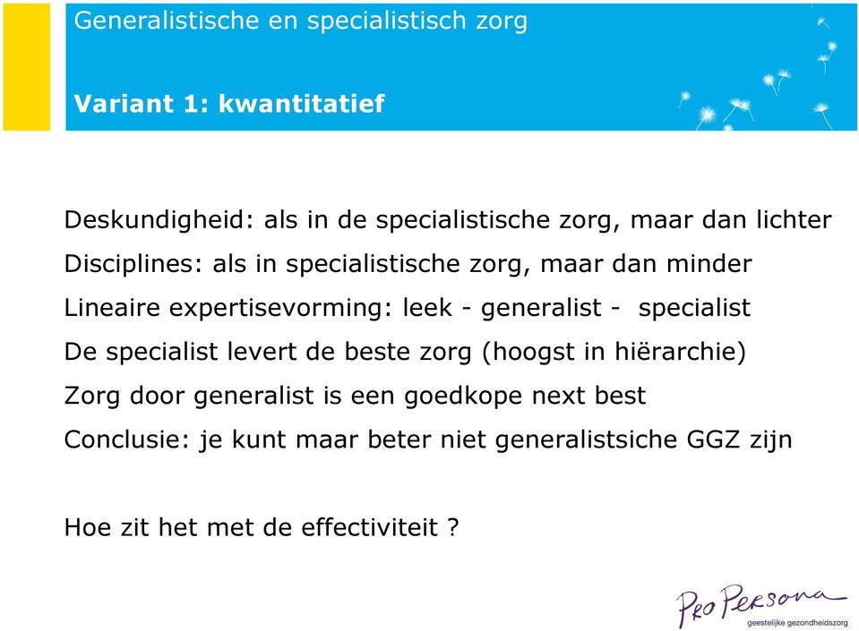 specialist De specialist levert de beste zorg (hoogst in hiërarchie) Zorg door generalist is een