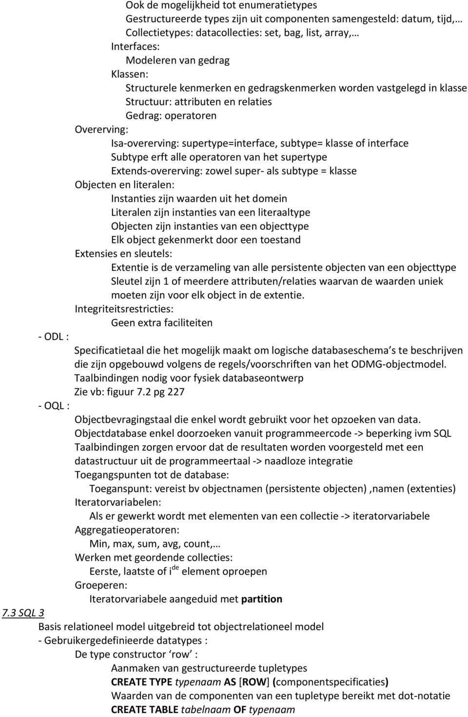 subtype= klasse of interface Subtype erft alle operatoren van het supertype Extends overerving: zowel super als subtype = klasse Objecten en literalen: Instanties zijn waarden uit het domein