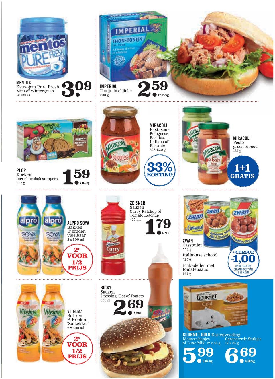 59 7,07/kg 33% KORTING 1+1 ALPRO SOYA Bakken & braden vloeibaar 2 x 500 ml 2 e VOOR 1/2 PRIJS ZEISNER Sauzen Curry Ketchup of Tomato Ketchup 425 ml 1. 79 4,21/l.