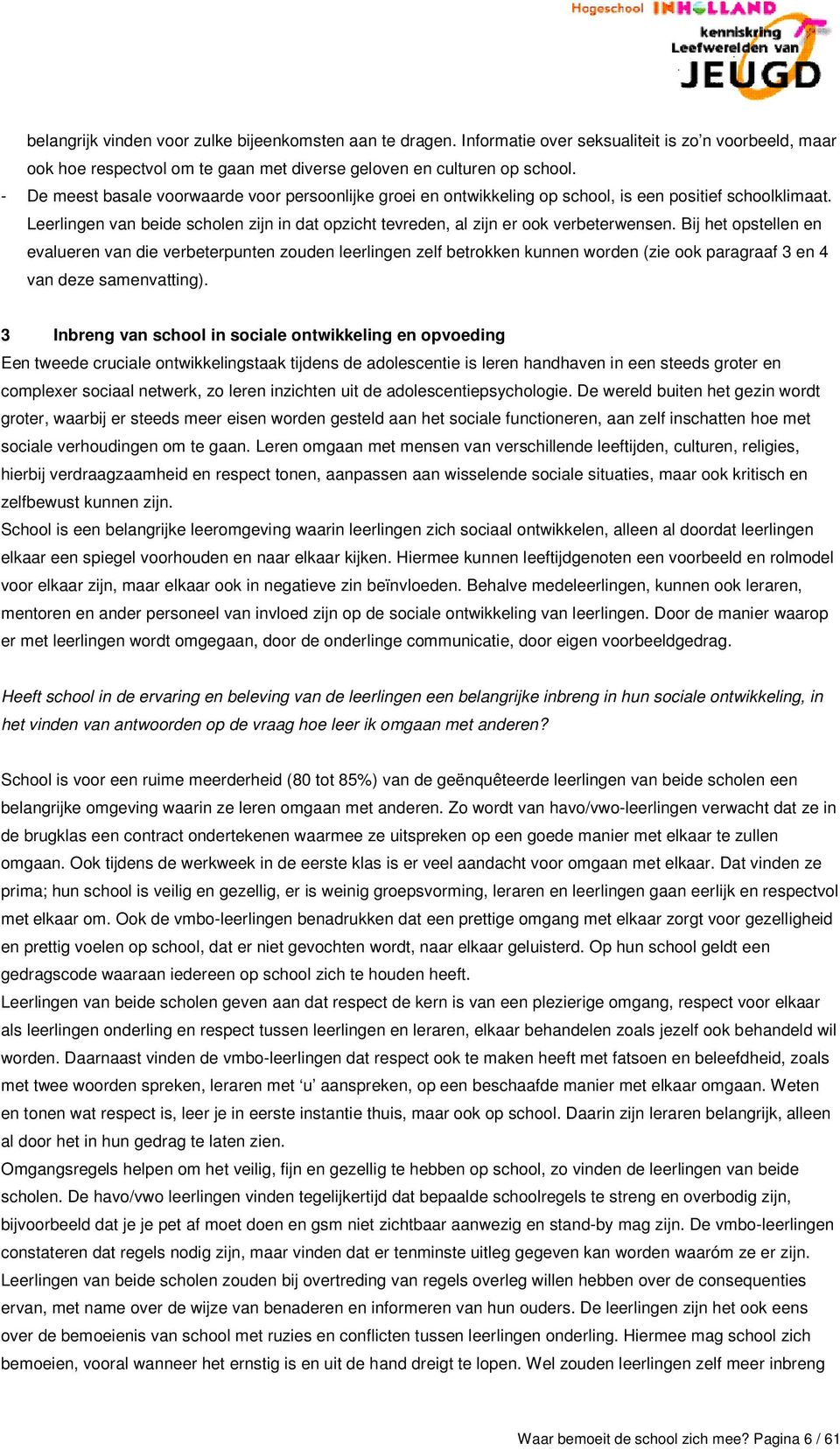 Bij het opstellen en evalueren van die verbeterpunten zouden leerlingen zelf betrokken kunnen worden (zie ook paragraaf 3 en 4 van deze samenvatting).