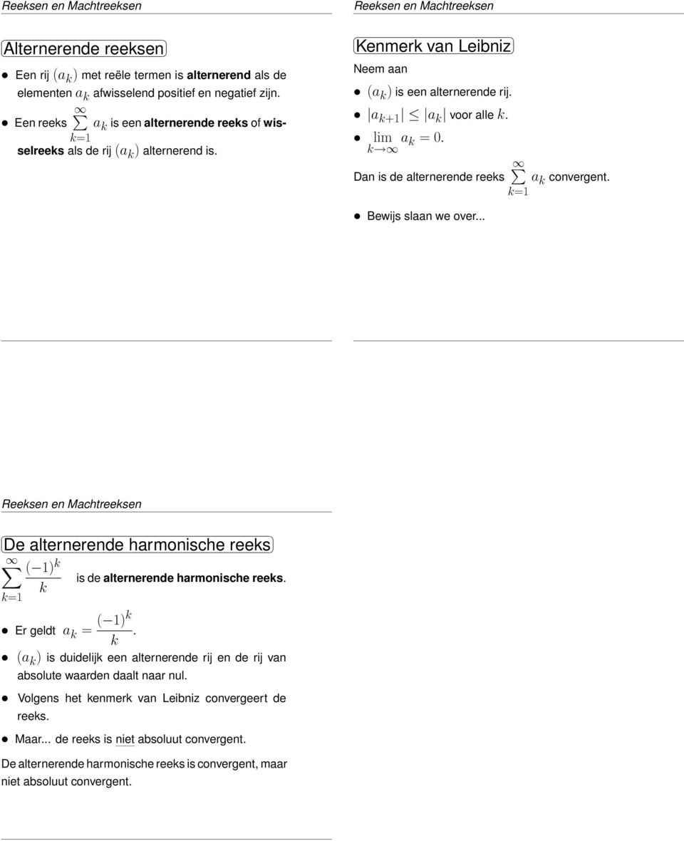 Dan is de alternerende rees convergent. Bewijs slaan we over... Reesen en Machtreesen 4-35 De alternerende harmonische rees ( ) is de alternerende harmonische rees. Er geldt = ( ).