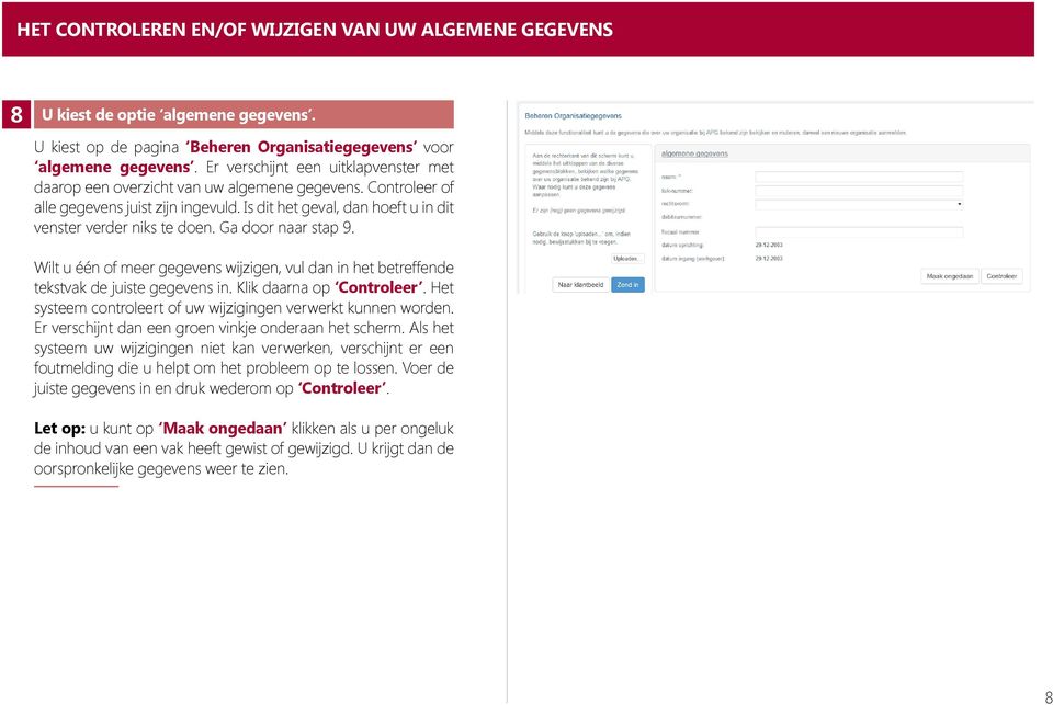 Ga door naar stap 9. Wilt u één of meer gegevens wijzigen, vul dan in het betreffende tekstvak de juiste gegevens in. Klik daarna op Controleer.