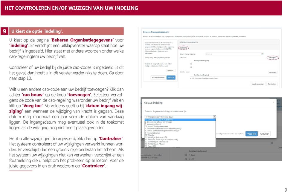 Controleer of uw bedrijf bij de juiste cao-codes is ingedeeld. Is dit het geval, dan hoeft u in dit venster verder niks te doen. Ga door naar stap 10.