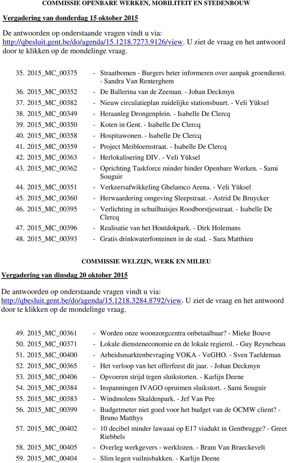 2015_MC_00352 - De Ballerina van de Zeeman. - Johan Deckmyn 37. 2015_MC_00382 - Nieuw circulatieplan zuidelijke stationsbuurt. - Veli Yüksel 38. 2015_MC_00349 - Heraanleg Drongenplein.