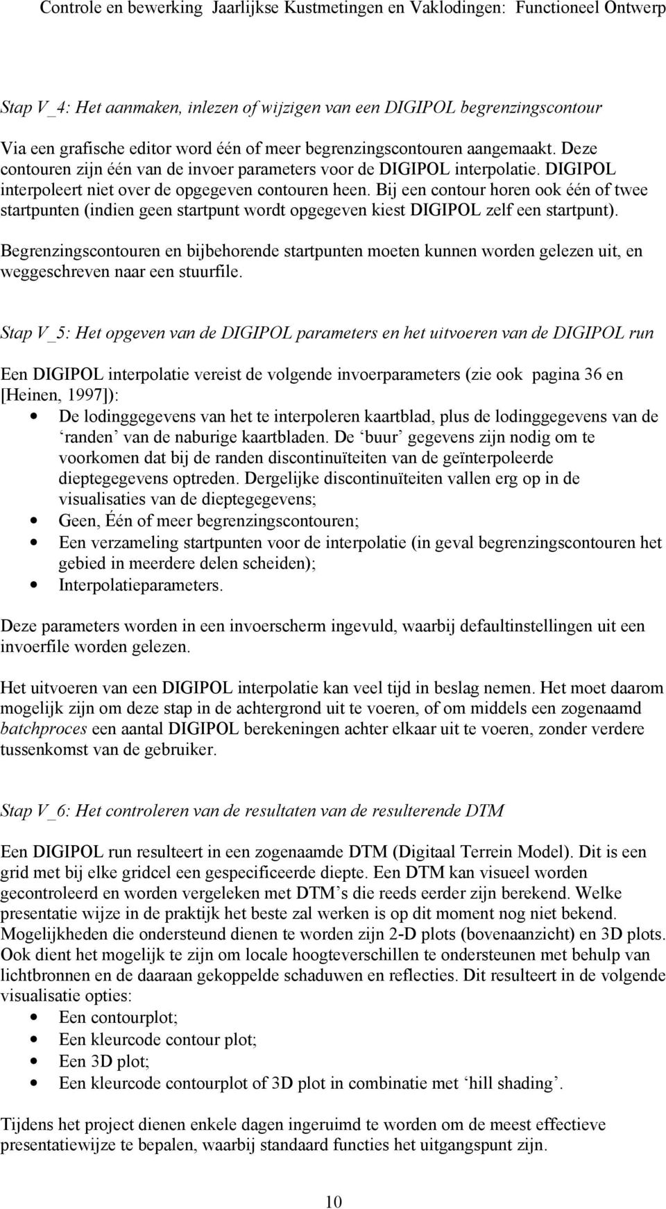 Bij een contour horen ook één of twee startpunten (indien geen startpunt wordt opgegeven kiest DIGIPOL zelf een startpunt).