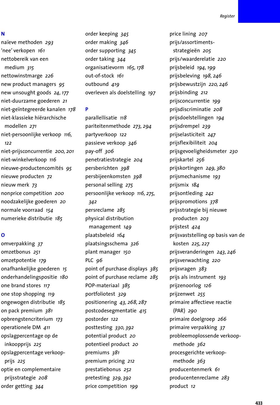 merk 73 nonprice compe tition 200 noodzakelijke goederen 20 normale voorraad 154 numerieke distributie 185 O omverpakking 37 omzetbonus 251 omzetpotentie 179 onafhankelijke goederen 15