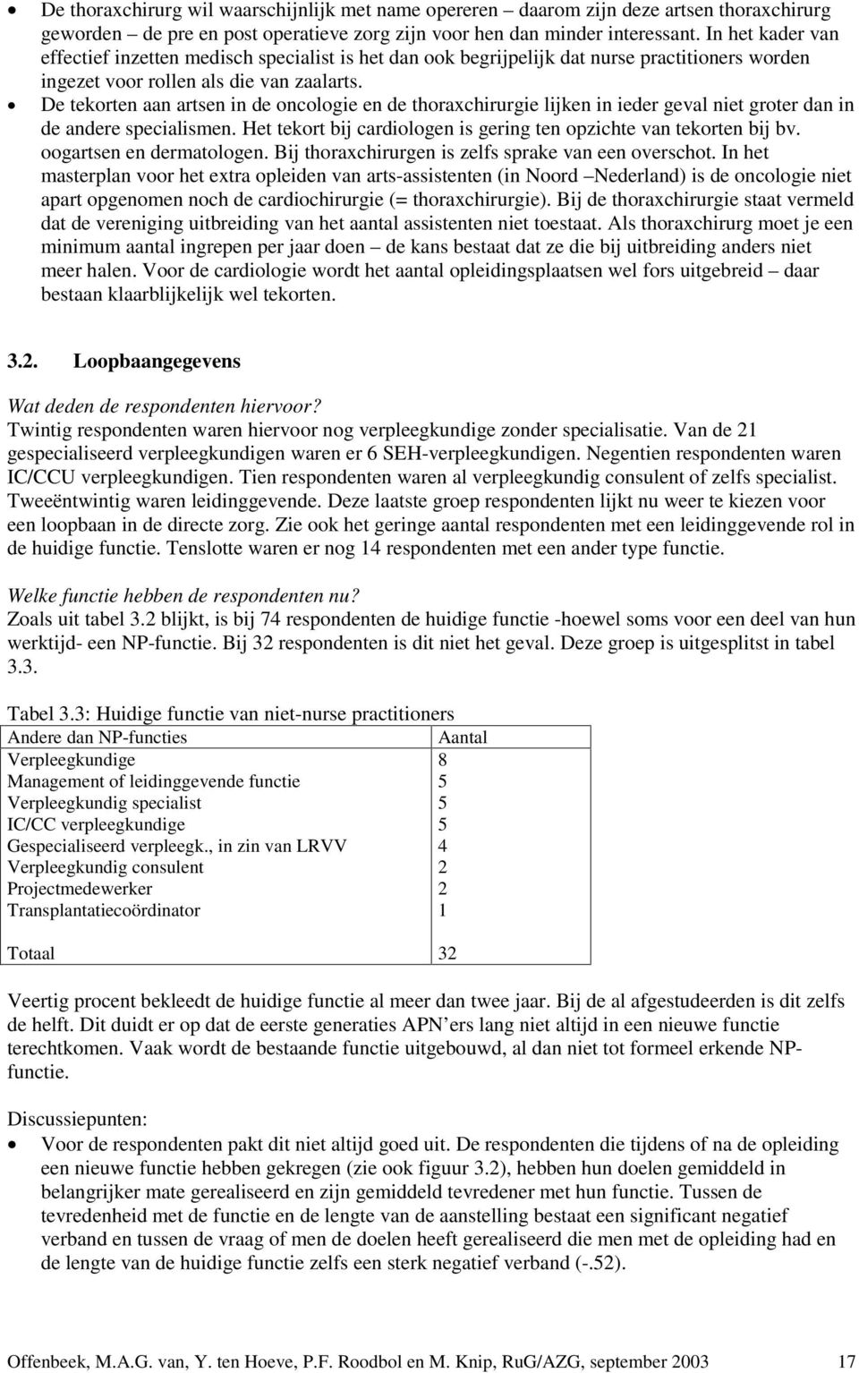 De tekorten aan artsen in de oncologie en de thoraxchirurgie lijken in ieder geval niet groter dan in de andere specialismen. Het tekort bij cardiologen is gering ten opzichte van tekorten bij bv.