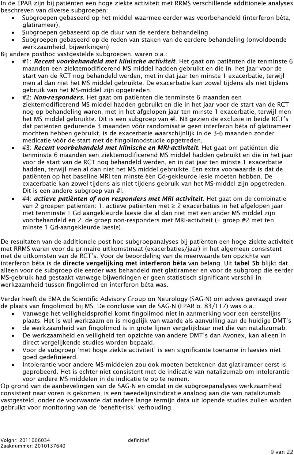 werkzaamheid, bijwerkingen) Bij andere posthoc vastgestelde subgroepen, waren o.a.: #1: Recent voorbehandeld met klinische activiteit.