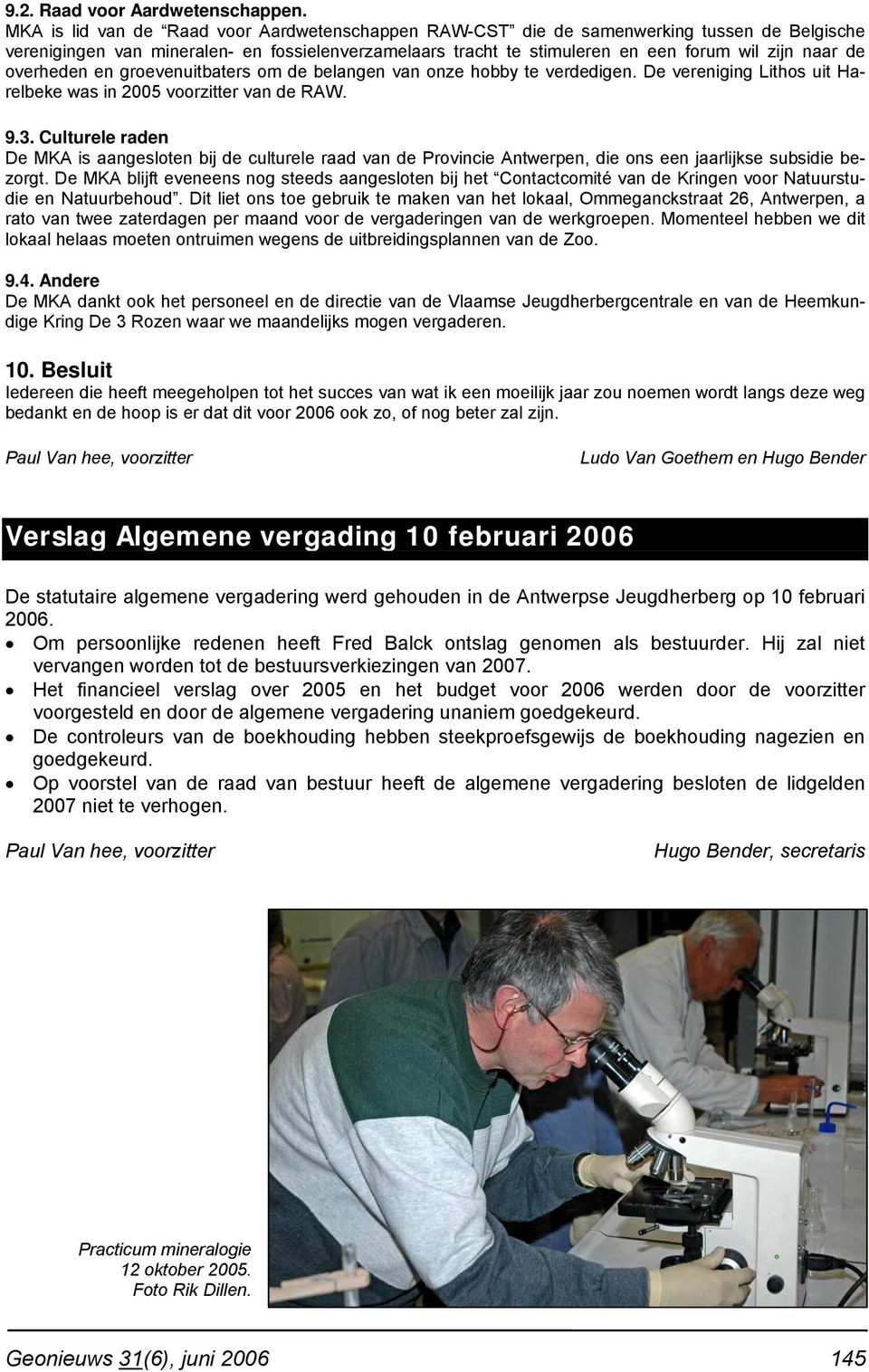 overheden en groevenuitbaters om de belangen van onze hobby te verdedigen. De vereniging Lithos uit Harelbeke was in 2005 voorzitter van de RAW. 9.3.