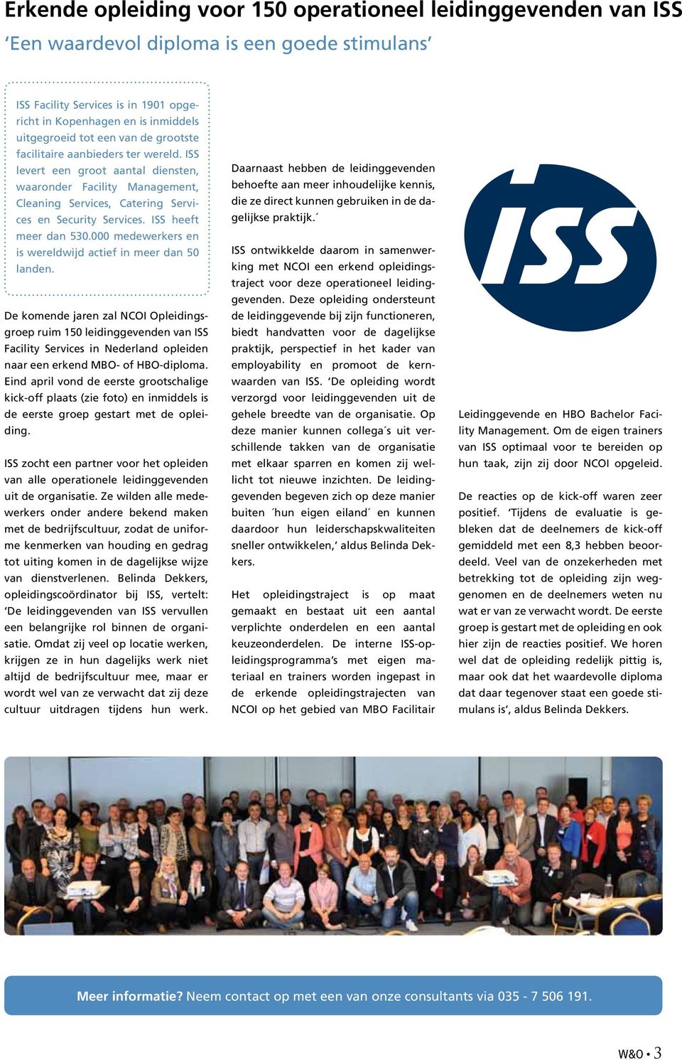 ISS heeft meer dan 530.000 medewerkers en is wereldwijd actief in meer dan 50 landen.