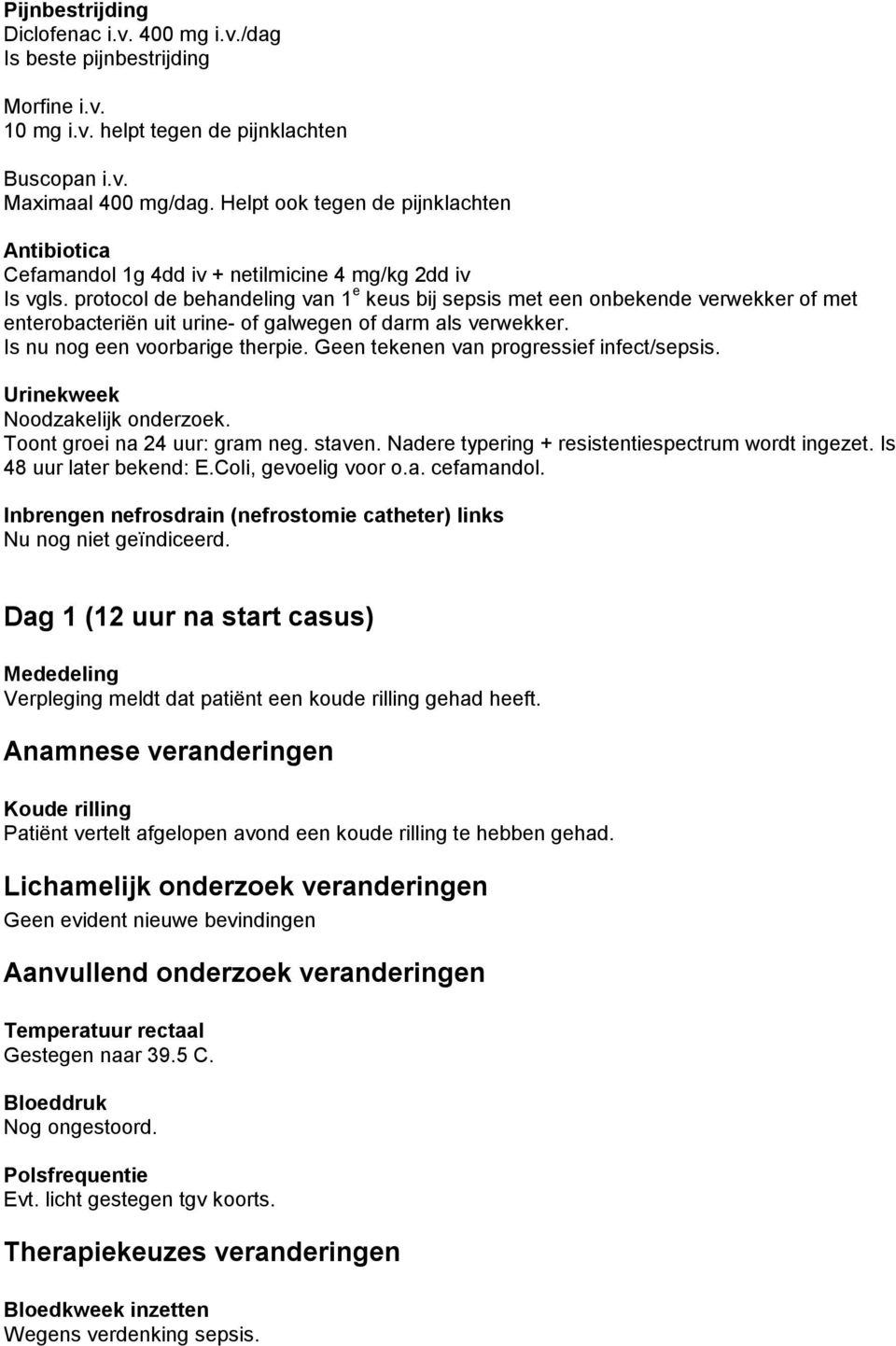 protocol de behandeling van 1 e keus bij sepsis met een onbekende verwekker of met enterobacteriën uit urine- of galwegen of darm als verwekker. Is nu nog een voorbarige therpie.