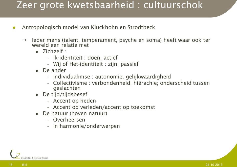 ander - Individualimse : autonomie, gelijkwaardigheid - Collectivisme : verbondenheid, hiërachie; onderscheid tussen geslachten De