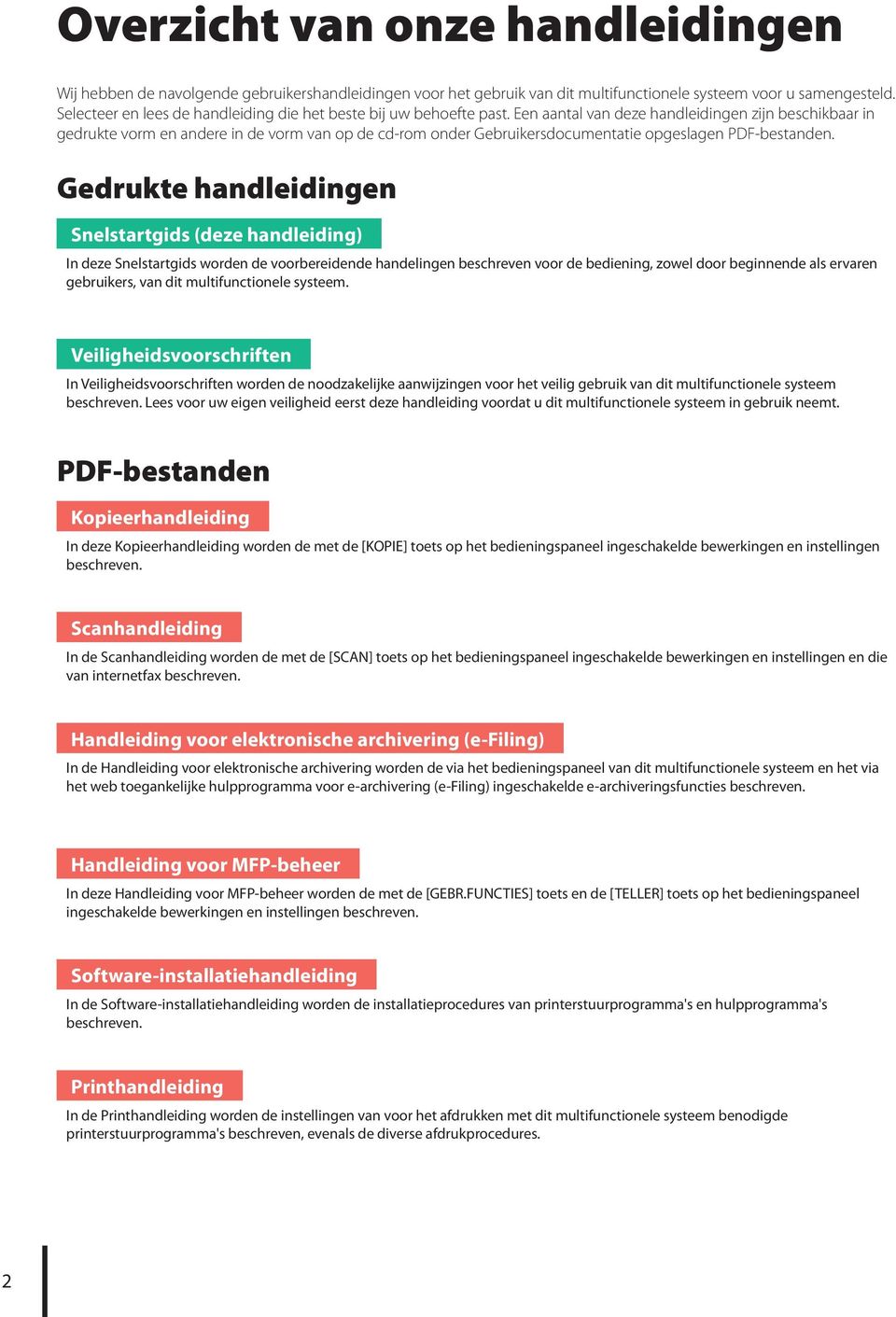 Een aantal van deze handleidingen zijn beschikbaar in gedrukte vorm en andere in de vorm van op de cd-rom onder Gebruikersdocumentatie opgeslagen PDF-bestanden.