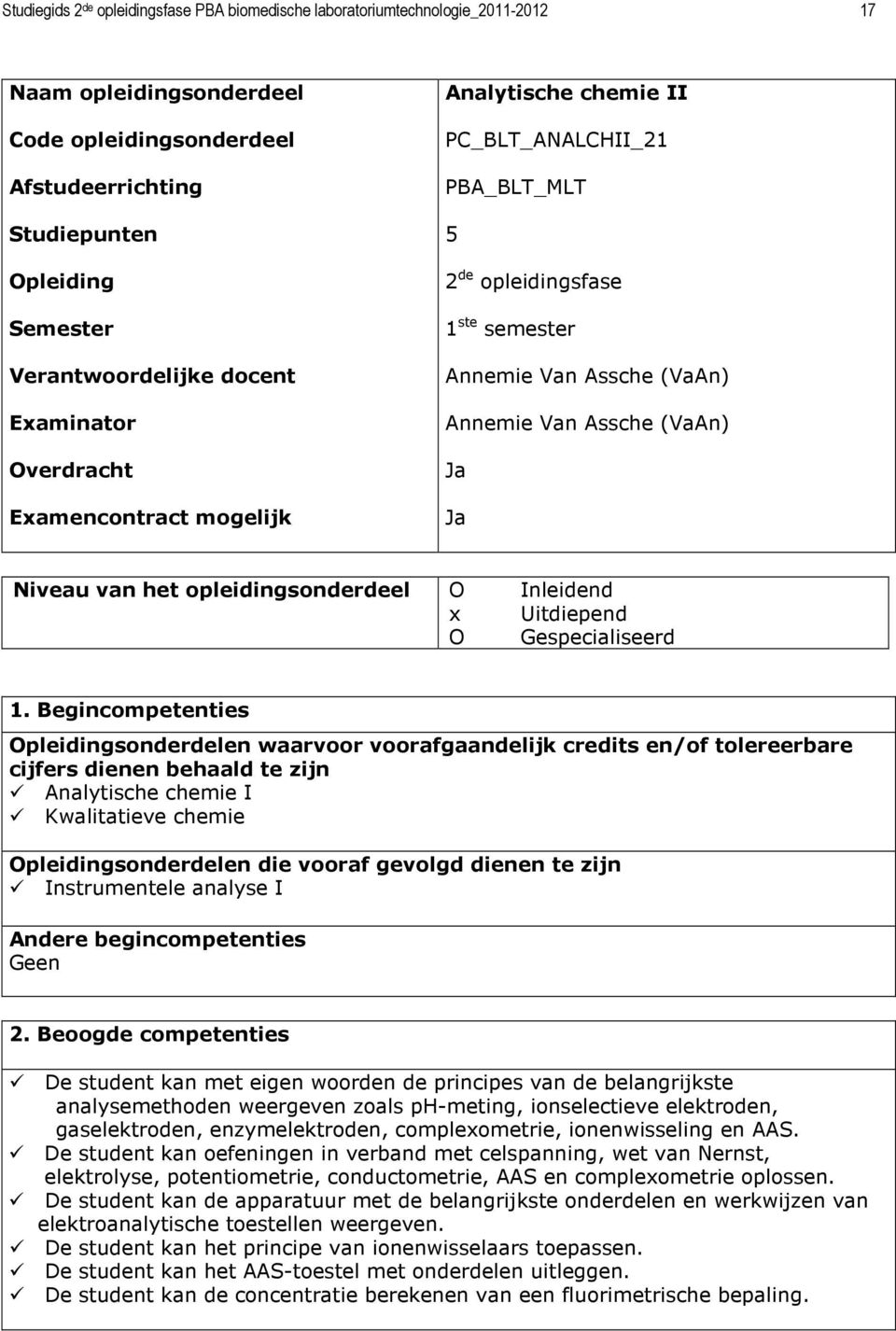 Assche (VaAn) Ja Ja Niveau van het opleidingsonderdeel O Inleidend x Uitdiepend O Gespecialiseerd 1.