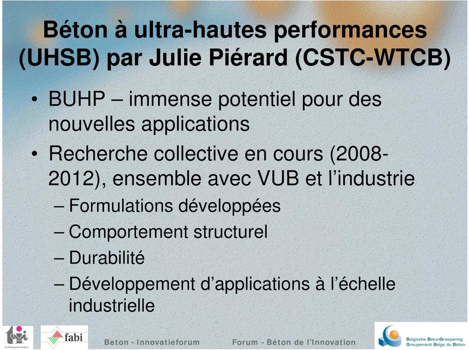 cours (2008-2012), ensemble avec VUB et l industrie Formulations développées