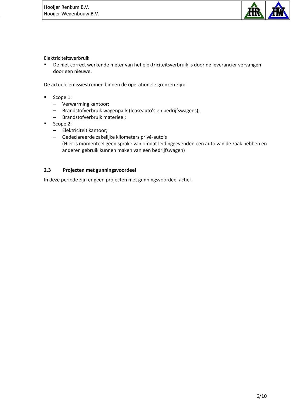 Brandstofverbruik materieel; Scope 2: Elektriciteit kantoor; Gedeclareerde zakelijke kilometers privé-auto s (Hier is momenteel geen sprake van omdat