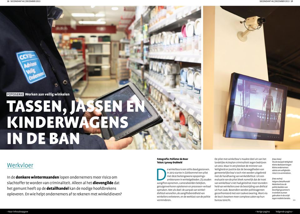 En wie helpt ondernemers af te rekenen met winkeldieven? Fotografie: Pallieter de Boer Tekst: Lynsey Dubbeld De winkelboa is een stille dood gestorven.
