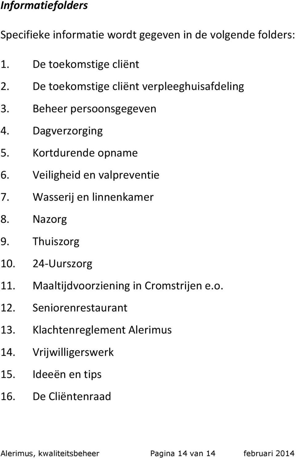 Veiligheid en valpreventie 7. Wasserij en linnenkamer 8. Nazorg 9. Thuiszorg 10. 24-Uurszorg 11.