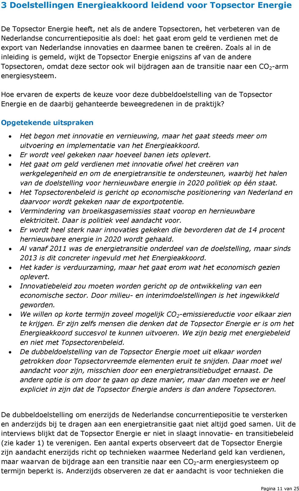 Zoals al in de inleiding is gemeld, wijkt de Topsector Energie enigszins af van de andere Topsectoren, omdat deze sector ook wil bijdragen aan de transitie naar een CO 2 -arm energiesysteem.