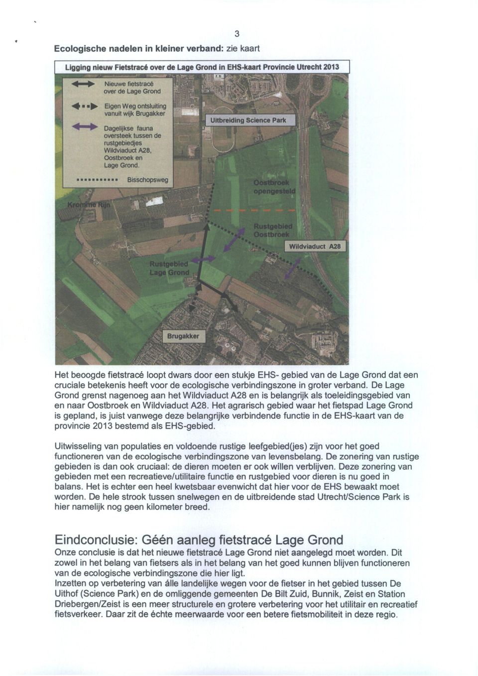 m m Het beoogde fietstracé loopt dwars door een stukje EHS- gebied van de Lage Grond dat een cruciale betekenis heeft voor de ecologische verbindingszone in groter verband.