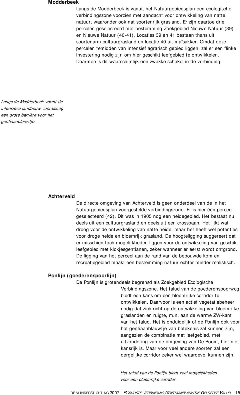 Locaties 39 en 41 bestaan thans uit soortenarm cultuurgrasland en locatie 40 uit maïsakker.