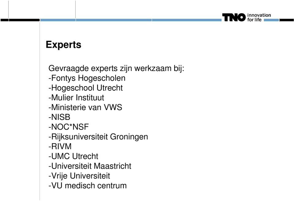 van VWS -NISB -NOC*NSF -Rijksuniversiteit Groningen -RIVM -UMC