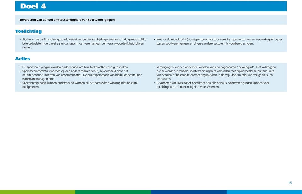 Met lokale menskracht (buurtsportcoaches) sportverenigingen versterken en verbindingen leggen tussen sportverenigingen en diverse andere sectoren, bijvoorbeeld scholen.