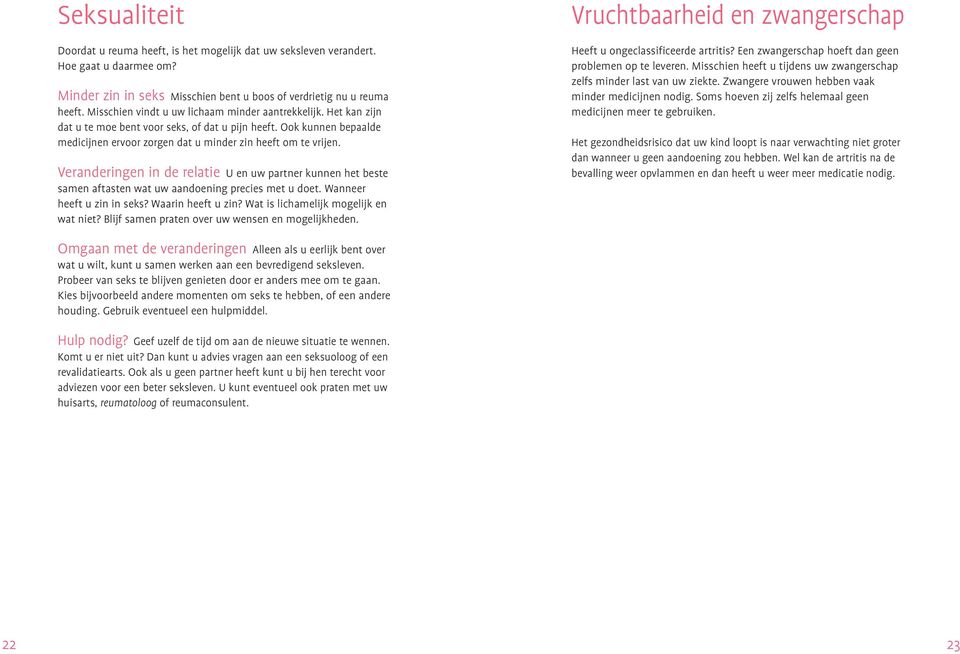 Veranderingen in de relatie U en uw partner kunnen het beste samen aftasten wat uw aandoening precies met u doet. Wanneer heeft u zin in seks? Waarin heeft u zin?