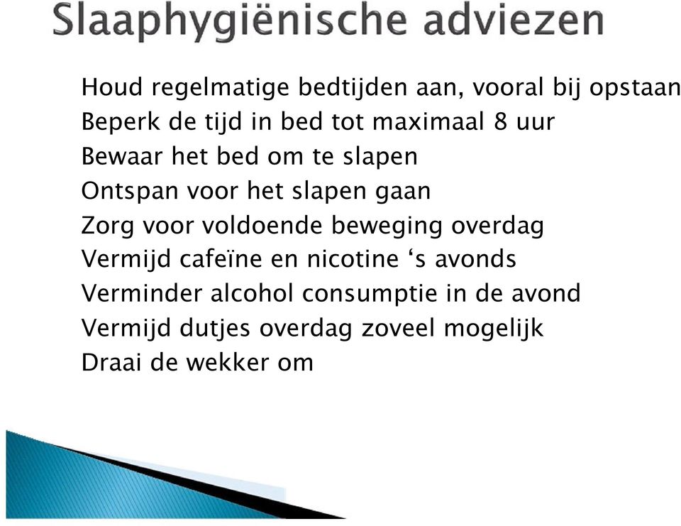 voor voldoende beweging overdag Vermijd cafeïne en nicotine s avonds Verminder