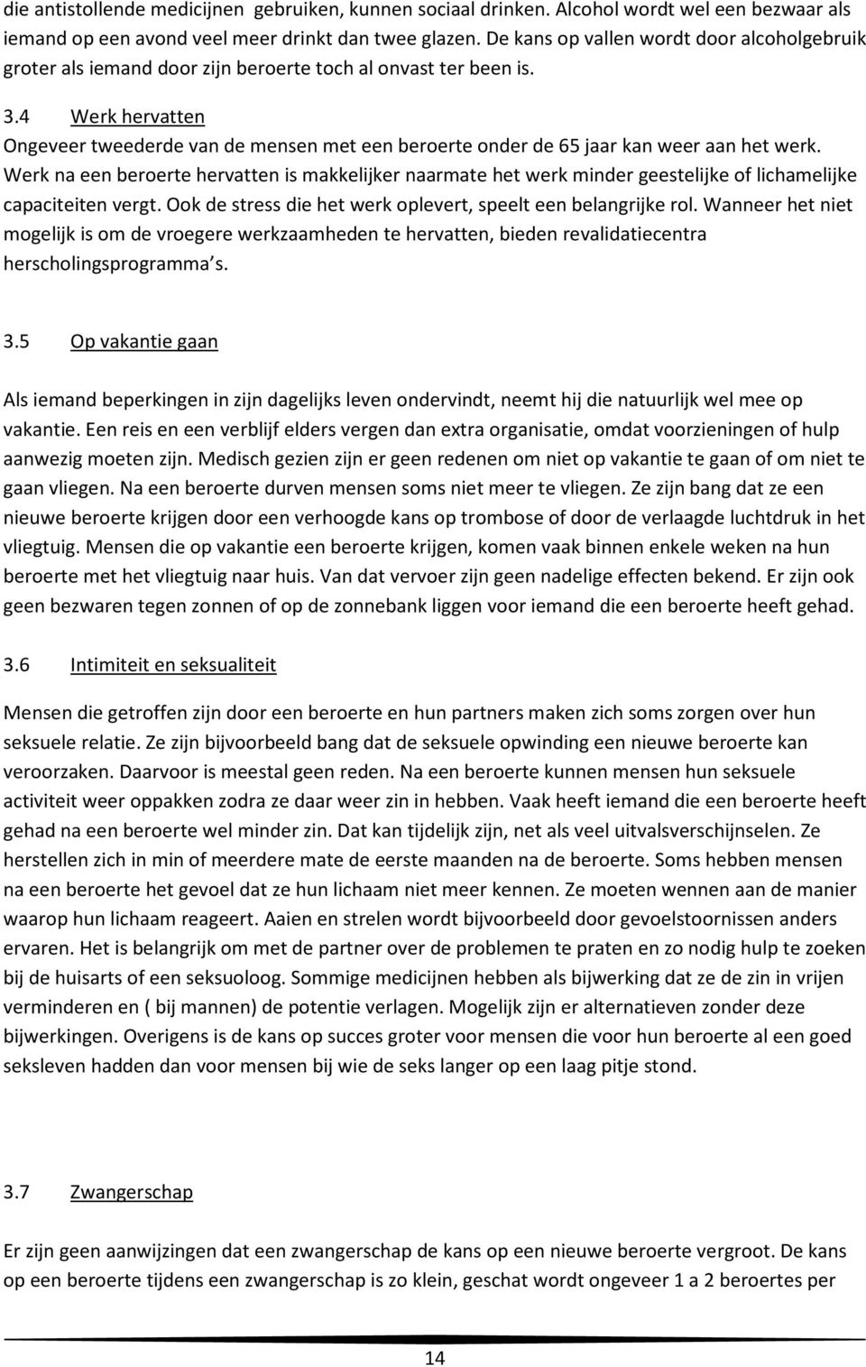 4 Werk hervatten Ongeveer tweederde van de mensen met een beroerte onder de 65 jaar kan weer aan het werk.