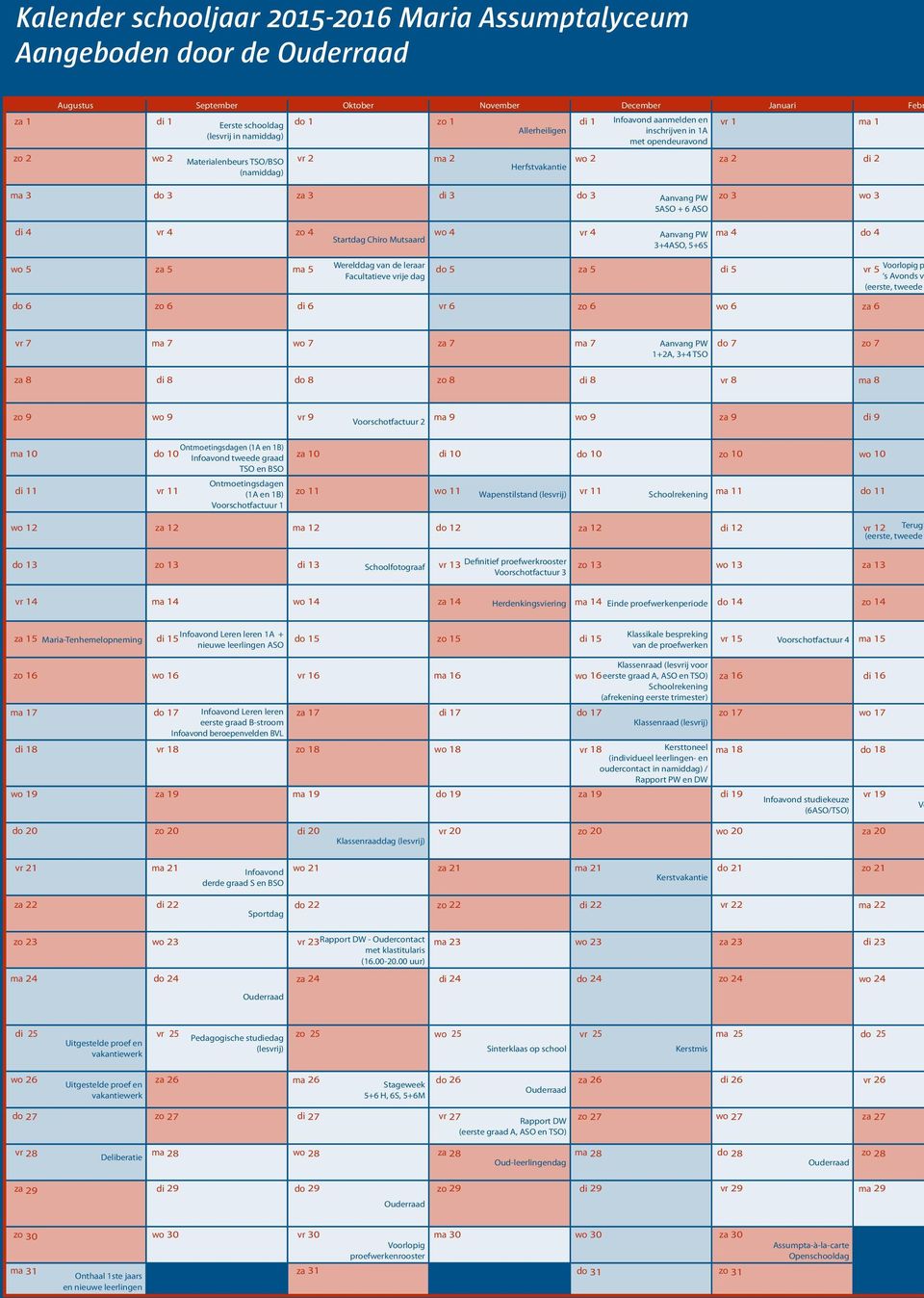 ma 2 Herfstvakantie wo 2 za 2 di 2 ma 3 do 3 za 3 di 3 do 3 Aanvang PW 5ASO + 6 ASO zo 3 wo 3 di 4 vr 4 zo 4 Startdag Chiro Mutsaard wo 4 wo vr 4 Aanvang PW 3+4ASO, 5+6S ma 4 do 4 wo 5 za 5 ma 5
