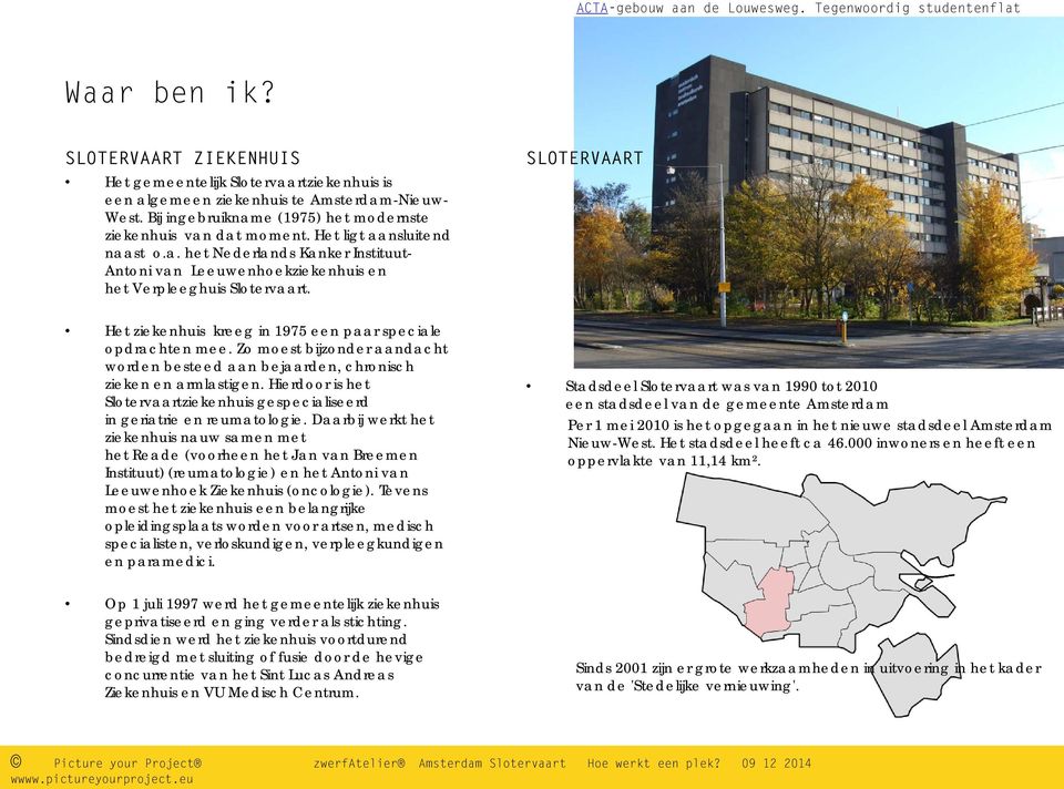 SLOTERVAART Het ziekenhuis kreeg in 1975 een paar speciale opdrachten mee. Zo moest bijzonder aandacht worden besteed aan bejaarden, chronisch zieken en armlastigen.