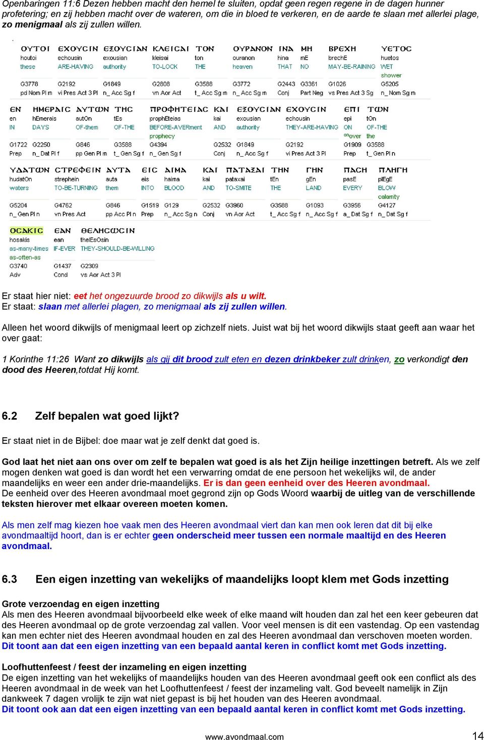 Er staat: slaan met allerlei plagen, zo menigmaal als zij zullen willen. Alleen het woord dikwijls of menigmaal leert op zichzelf niets.