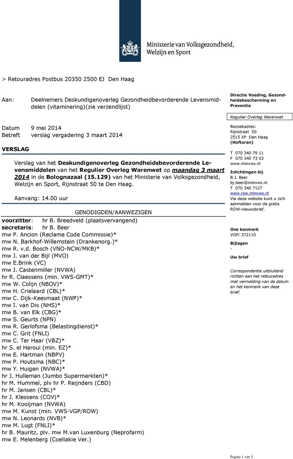 Overleg Warenwet op maandag 3 maart 2014 in de Bolognazaal (15.129) van het Ministerie van Volksgezondheid, Welzijn en Sport, Rijnstraat 50 te Den Haag. Aanvang: 14.