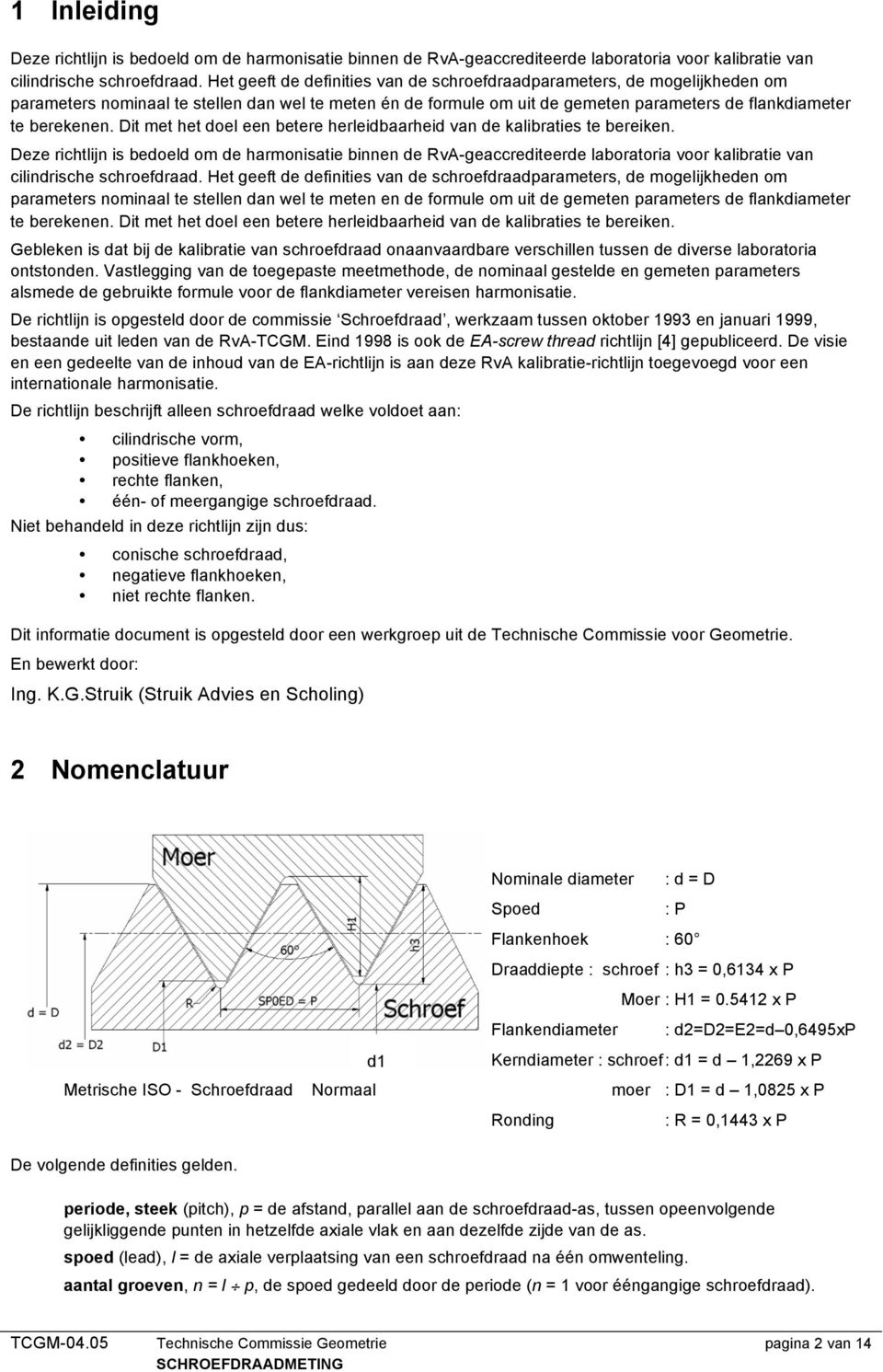 Dit met het doel een betere herleidbaarheid van de kalibraties te bereiken.