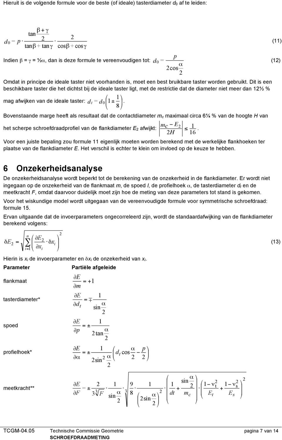 Dit is een beschikbare taster die het dichtst bij de ideale taster ligt, met de restrictie dat de diameter niet meer dan 1½ % 1 mag afwijken van de ideale taster: d t = d 01 ±.