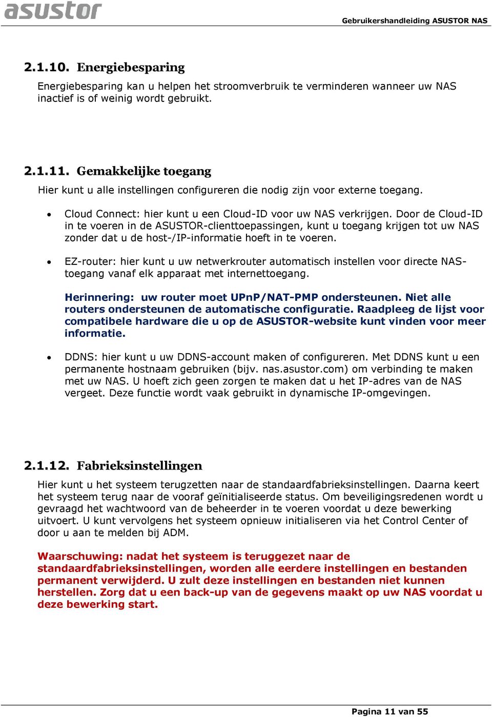 Door de Cloud-ID in te voeren in de ASUSTOR-clienttoepassingen, kunt u toegang krijgen tot uw NAS zonder dat u de host-/ip-informatie hoeft in te voeren.