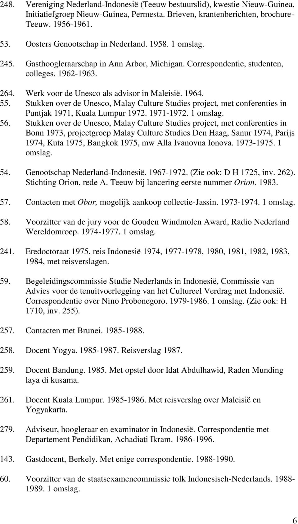 1964. 55. Stukken over de Unesco, Malay Culture Studies project, met conferenties in Puntjak 1971, Kuala Lumpur 1972. 1971-1972. 1 omslag. 56.