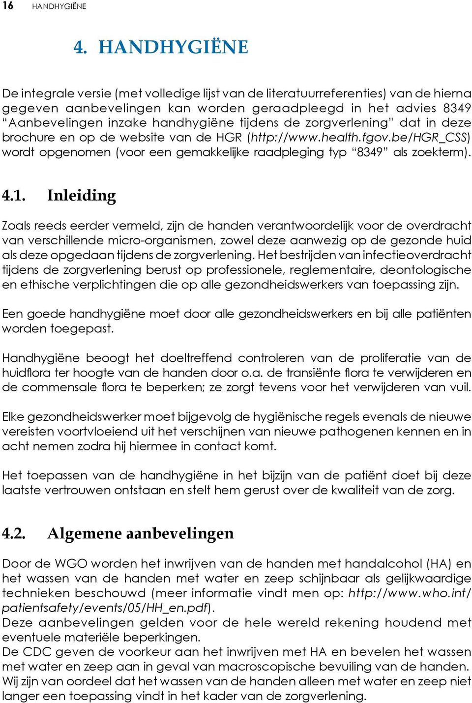 tijdens de zorgverlening dat in deze brochure en op de website van de HGR (http://www.health.fgov.be/hgr_css) wordt opgenomen (voor een gemakkelijke raadpleging typ 8349 als zoekterm). 4.1.