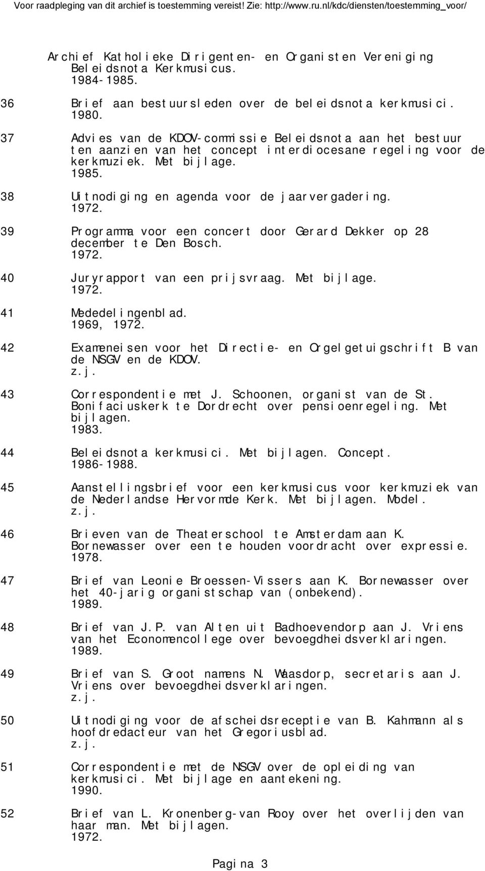 39 Programma voor een concert door Gerard Dekker op 28 december te Den Bosch. 40 Juryrapport van een prijsvraag. Met bijlage. 41 Mededelingenblad.