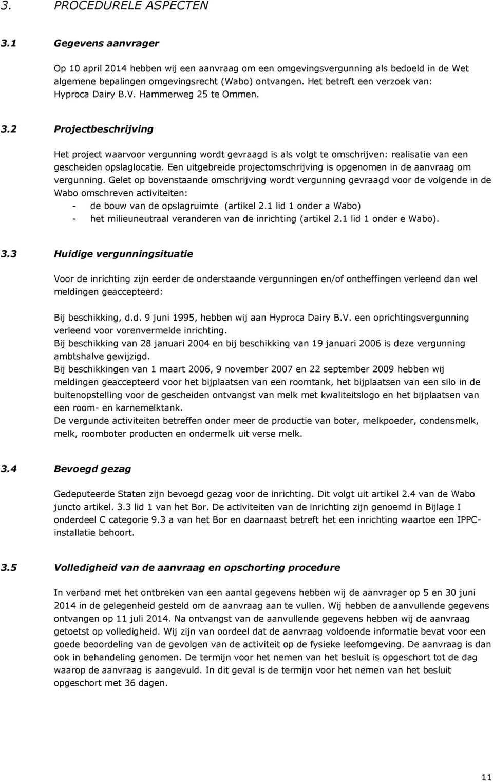 2 Projectbeschrijving Het project waarvoor vergunning wordt gevraagd is als volgt te omschrijven: realisatie van een gescheiden opslaglocatie.