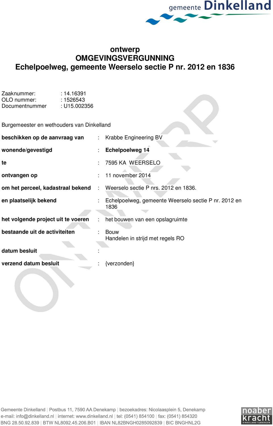 op : 11 november 2014 om het perceel, kadastraal bekend : Weerselo sectie P nrs. 2012 en 1836. en plaatselijk bekend : Echelpoelweg, gemeente Weerselo sectie P nr.