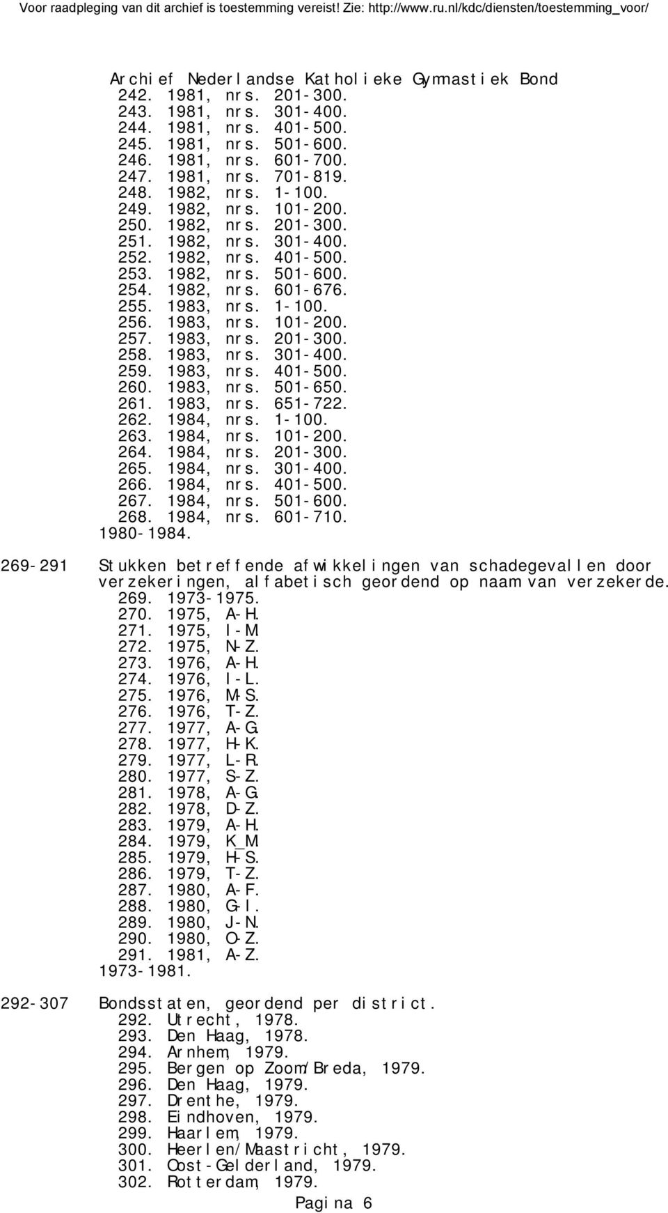 1983, nrs. 301-400. 259. 1983, nrs. 401-500. 260. 1983, nrs. 501-650. 261. 1983, nrs. 651-722. 262. 1984, nrs. 1-100. 263. 1984, nrs. 101-200. 264. 1984, nrs. 201-300. 265. 1984, nrs. 301-400. 266.