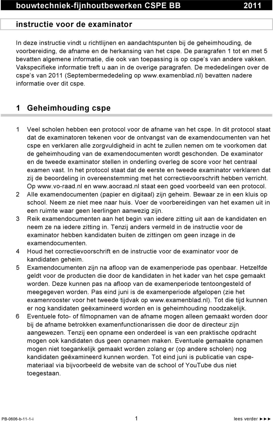 De mededelingen over de cspe s van 2011 (Septembermededeling op www.examenblad.nl) bevatten nadere informatie over dit cspe.