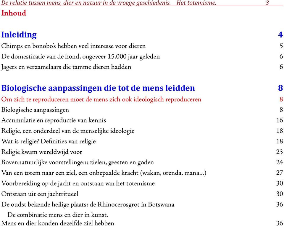 Biologische aanpassingen 8 Accumulatie en reproductie van kennis 16 Religie, een onderdeel van de menselijke ideologie 18 Wat is religie?