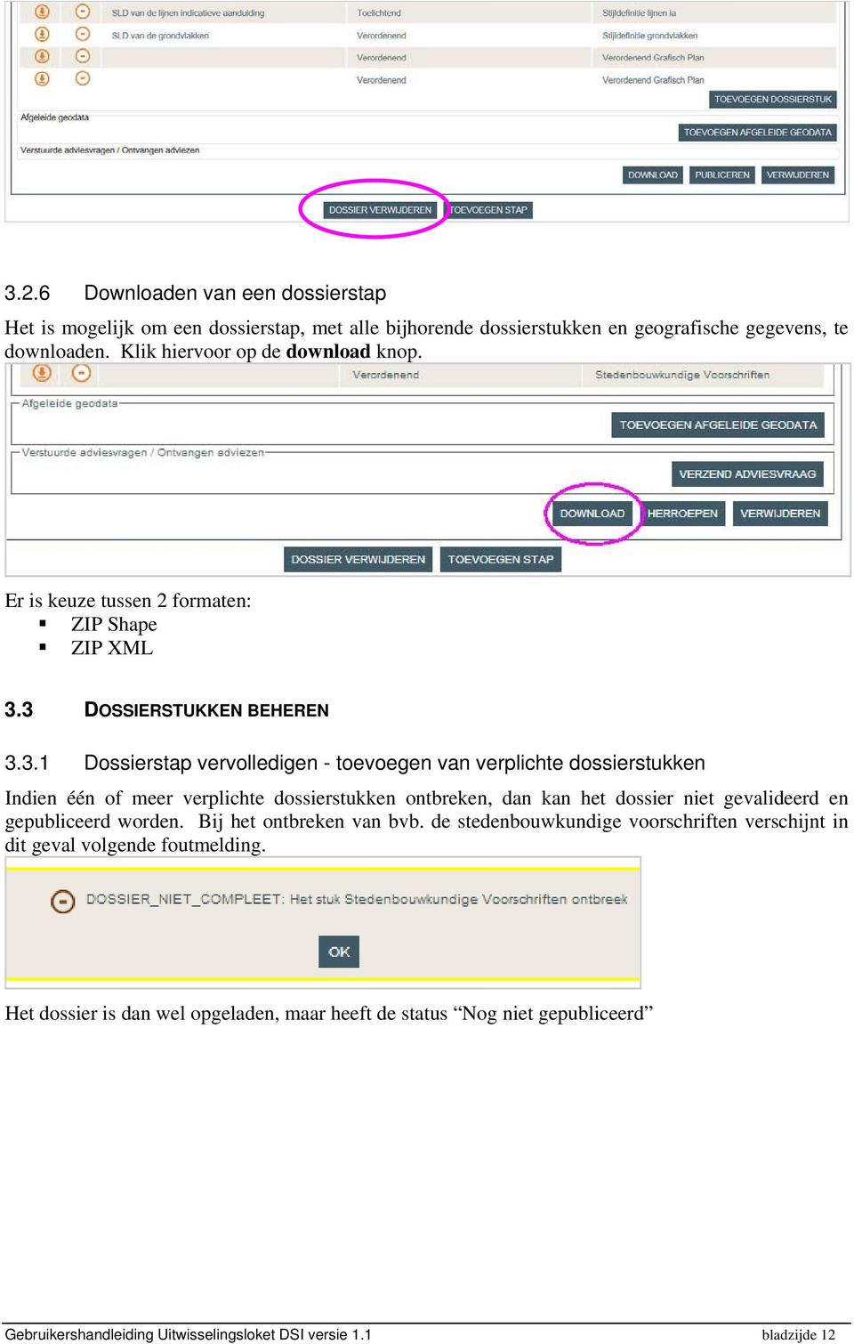 3 DOSSIERSTUKKEN BEHEREN 3.3.1 Dossierstap vervolledigen - toevoegen van verplichte dossierstukken Indien één of meer verplichte dossierstukken ontbreken, dan kan het dossier